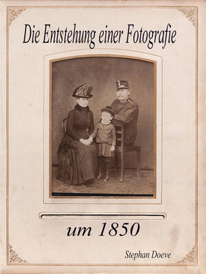 cover image of Die Entstehung einer Fotografie um 1850